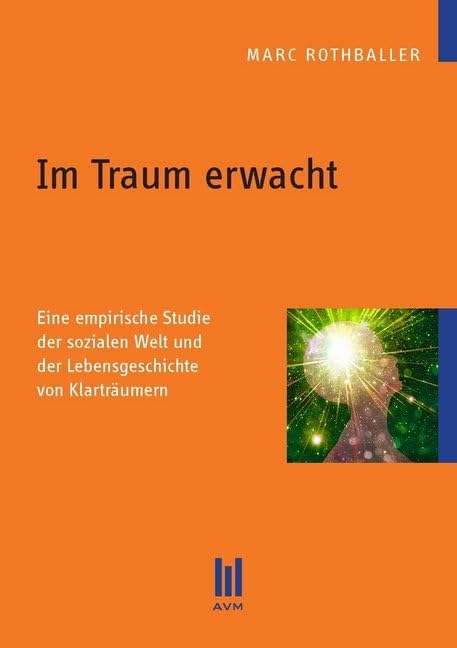 Im Traum erwacht: Eine empirische Studie der sozialen Welt und der Lebensgeschichte von Klarträumern (Beiträge zur Sozialwissenschaft) Law