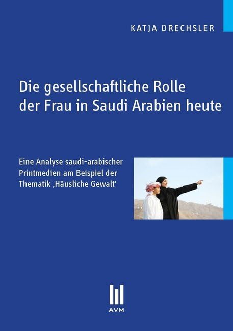 Die gesellschaftliche Rolle der Frau in Saudi Arabien heute: Eine Analyse saudi-arabischer Printmedien am Beispiel der Thematik ,Häusliche Gewalt' Law