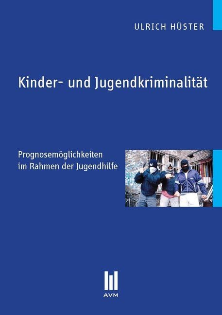 Kinder- und Jugendkriminalität: Prognosemöglichkeiten im Rahmen der Jugendhilfe (Beiträge zur Pädagogik) Politics & History