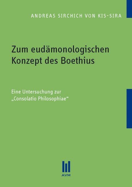 Zum eudämonologischen Konzept des Boethius: Eine Untersuchung zur ,Consolatio Philosophiae' Philosophy