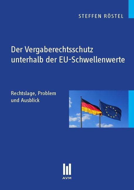 Der Vergaberechtsschutz unterhalb der EU-Schwellenwerte: Rechtslage, Problem und Ausblick (Beiträge zur Rechtswissenschaft) Law