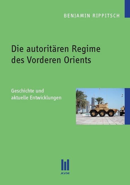 Die autoritären Regime des Vorderen Orients: Geschichte und aktuelle Entwicklungen Politics & History