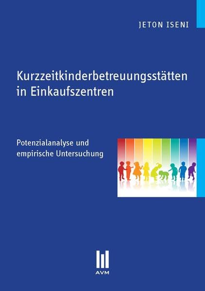 Kurzzeitkinderbetreuungsstätten in Einkaufszentren: Potenzialanalyse und empirische Untersuchung (Beiträge zur Wirtschaftswissenschaft) Law