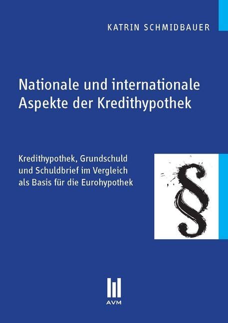 Nationale und internationale Aspekte der Kredithypothek: Kredithypothek, Grundschuld und Schuldbrief im Vergleich als Basis für die Eurohypothek (Beiträge zur Rechtswissenschaft) Law