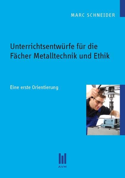 Unterrichtsentwürfe für die Fächer Metalltechnik und Ethik: Eine erste Orientierung (Beiträge zur Pädagogik) Books