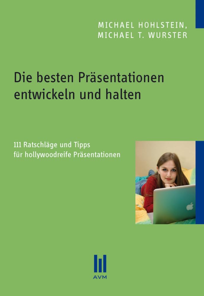 Die besten Präsentationen entwickeln und halten: 111 Ratschläge und Tipps für hollywoodreife Präsentationen General education Books