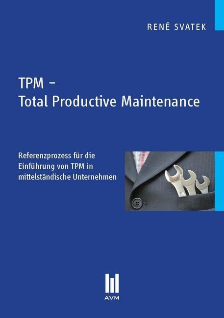TPM - Total Productive Maintenance: Referenzprozess für die Einführung von TPM in mittelständische Unternehmen (Beiträge zur Wirtschaftswissenschaft) Law