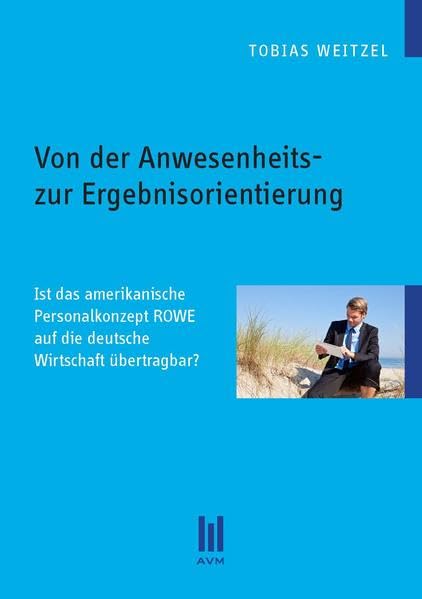 Von der Anwesenheits- zur Ergebnisorientierung: Ist das amerikanische Personalkonzept ROWE auf die deutsche Wirtschaft übertragbar? (Beiträge zur Wirtschaftswissenschaft) Law