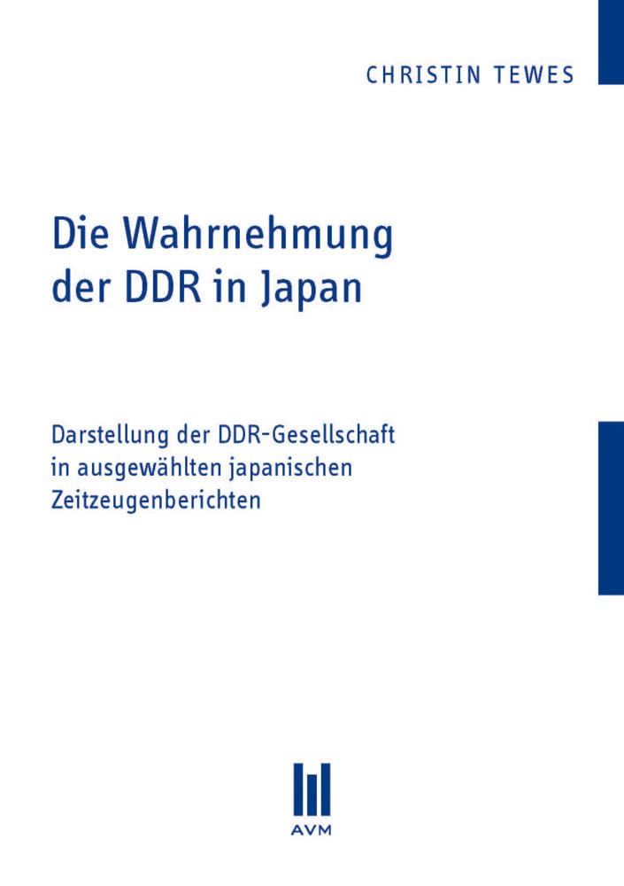 Die Wahrnehmung der DDR in Japan: Darstellung der DDR-Gesellschaft in ausgewählten japanischen Zeitzeugenberichten German history