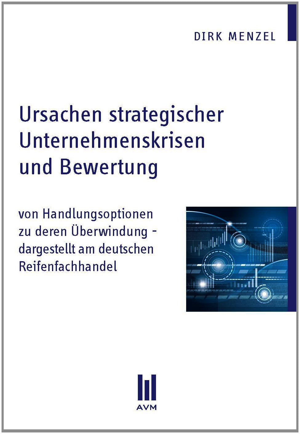 Ursachen strategischer Unternehmenskrisen und Bewertung: von Handlungsoptionen zu deren Überwindung - dargestellt am deutschen Reifenfachhandel (Beiträge zur Wirtschaftswissenschaft) Law