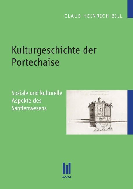 Kulturgeschichte der Portechaise: Soziale und kulturelle Aspekte des Sänftenwesens (Beiträge zur Kulturwissenschaft) Law