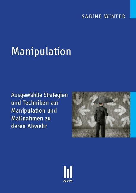Manipulation: Ausgewählte Strategien und Techniken zur Manipulation und Maßnahmen zu deren Abwehr (Beiträge zur Sozialwissenschaft) Law