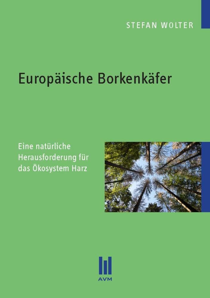 Europäische Borkenkäfer: Eine natürliche Herausforderung für das Ökosystem Harz (Beiträge zur Biologie) Natural Sciences
