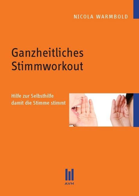 Ganzheitliches Stimmworkout: Hilfe zur Selbsthilfe damit die Stimme stimmt Medicine