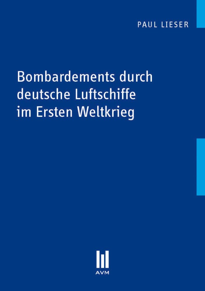 Bombardements durch deutsche Luftschiffe im Ersten Weltkrieg (Beiträge zur Geschichte) Politics & History