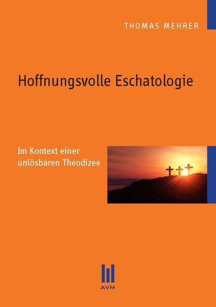 Hoffnungsvolle Eschatologie: Im Kontext einer unlösbaren Theodizee (Beiträge zur Religionswissenschaft) Religion & Esotericism