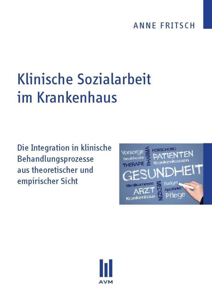 Klinische Sozialarbeit im Krankenhaus: Die Integration in klinische Behandlungsprozesse aus theoretischer und empirischer Sicht (Beiträge zur Sozialwissenschaft) Law