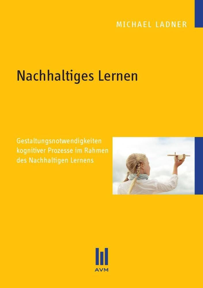Nachhaltiges Lernen: Gestaltungsnotwendigkeiten kognitiver Prozesse im Rahmen des Nachhaltigen Lernens (Beiträge zur Pädagogik) Medicine