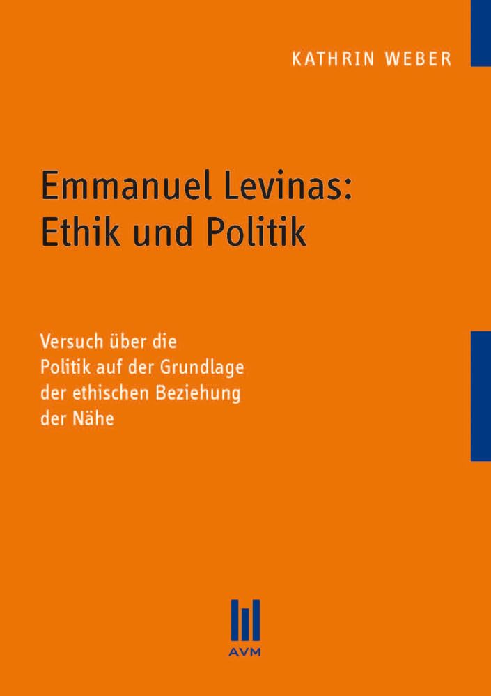 Emmanuel Levinas: Ethik und Politik: Versuch über die Politik auf der Grundlage der ethischen Beziehung der Nähe Law