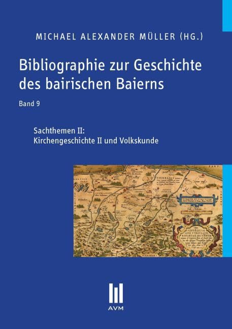 Bibliographie zur Geschichte des bairischen Baierns, Band 9: Sachthemen II: Kirchengeschichte II und Volkskunde General education