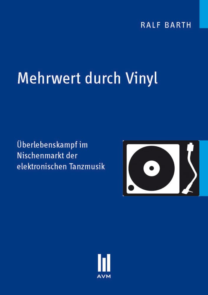 Mehrwert durch Vinyl: Überlebenskampf im Nischenmarkt der elektronischen Tanzmusik Arts & Music