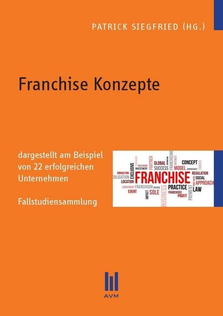 Franchise Konzepte: dargestellt am Beispiel von 22 erfolgreichen Unternehmen. Fallstudiensammlung Law
