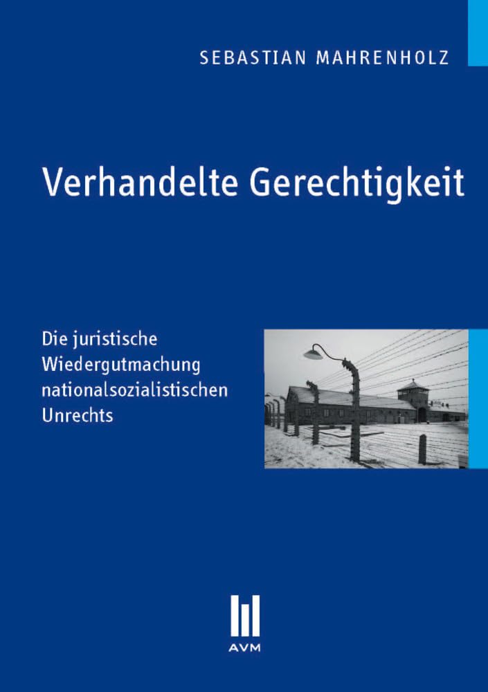 Verhandelte Gerechtigkeit: Die juristische Wiedergutmachung nationalsozialistischen Unrechts Law