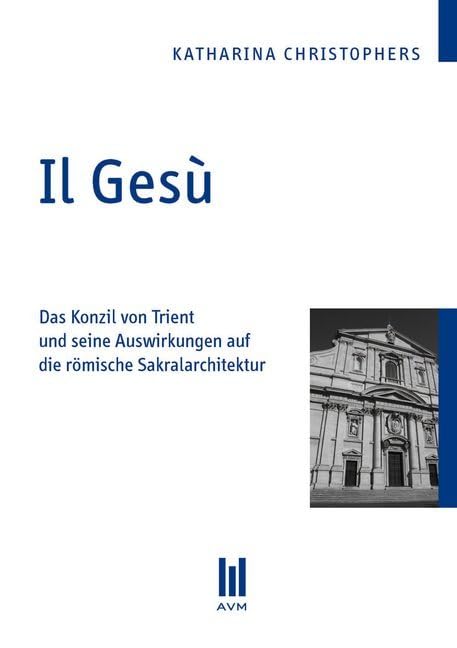 Il Gesù: Das Konzil von Trient und seine Auswirkungen auf die römische Sakralarchitektur Film, Art & Culture