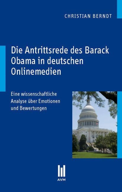 Die Antrittsrede des Barack Obama in deutschen Onlinemedien: Eine wissenschaftliche Analyse über Emotionen und Bewertungen Law