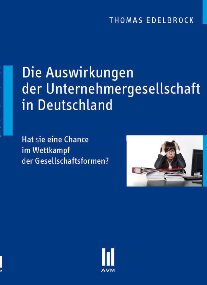Die Auswirkungen der Unternehmergesellschaft in Deutschland: Hat Sie eine Chance im Wettkampf der Gesellschaftsformen? Law