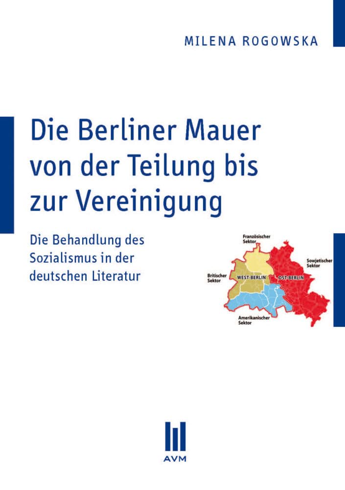 Die Berliner Mauer von der Teilung bis zur Vereinigung: Die Behandlung des Sozialismus in der deutschen Literatur Contemporary literature