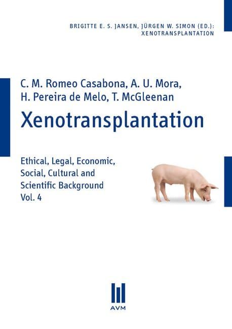 Xenotransplantation: Ethical, Legal, Economic, Social, Cultural and Scientific Background, Vol. 4 Medicine