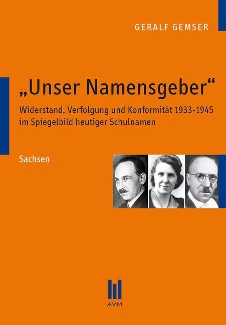 "Unser Namensgeber": Widerstand, Verfolgung und Konformität 1933-1945 im Spiegelbild heutiger Schulnamen. Sachsen German history