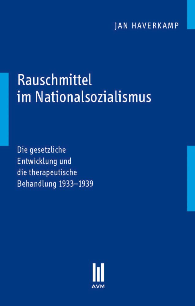 Rauschmittel im Nationalsozialismus: Die gesetzliche Entwicklung und die therapeutische Behandlung 1933–1939 German history