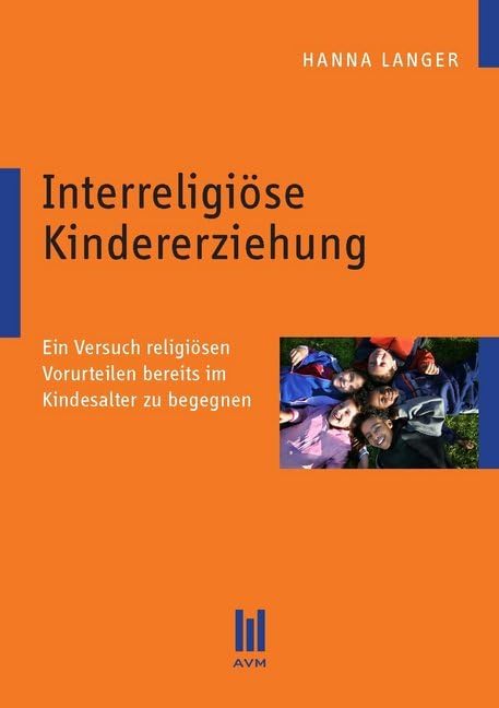 Interreligiöse Kindererziehung: Ein Versuch religiösen Vorurteilen bereits im Kindesalter zu begegnen Religion & Esotericism