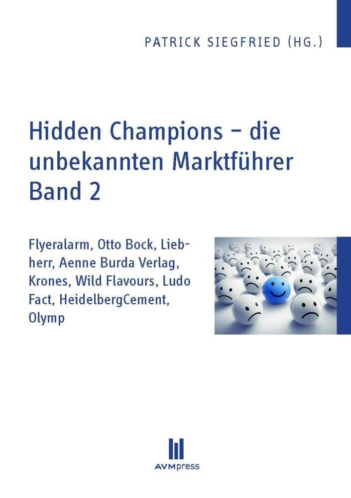 Hidden Champions - die unbekannten Marktführer - Band 2: Flyeralarm, Otto Bock, Liebherr, Aenne Burda Verlag, Krones, Wild Flavours, Ludo Fact, HeidelbergCement, Olymp Law