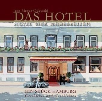 Das Hotel: Vier Jahreszeiten - Ein Stück Hamburg Geschichte und Geschichten Books