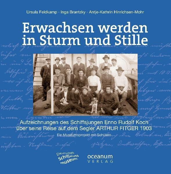 Erwachsen werden in Sturm und Stille. Aufzeichnungen des Schiffsjungen Enno Rudolf Koch über seine Reise auf dem Segler Arthur Fitger 1903 Learning & Reference