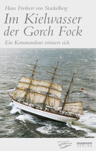 Im Kielwasser der Gorch Fock (Neuausgabe 2014): Ein Kommandant erinnert sich. Herausgegeben und mit einem Anhang versehen von Erik Hoops Leisure, Home & Garden