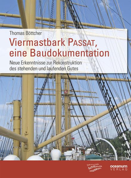 Viermastbark Passat, eine Baudokumentation: Neue Erkenntnisse zur Rekonstruktion des stehenden und laufenden Gutes Politics & History
