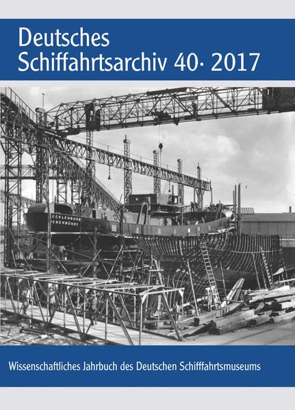 Deutsches Schiffahrtsarchiv. Wissenschaftliches Jahrbuch des Deutschen Schiffahrtsmuseums DSA 40 2017 Media & Communication