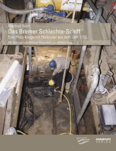 Das Bremer Schlachte-Schiff: Eine Proto-Kogge mit Heckruder aus dem Jahr 1100 (Schriftenreihe des Deutschen Schiffahrtsmuseums) Politics & History