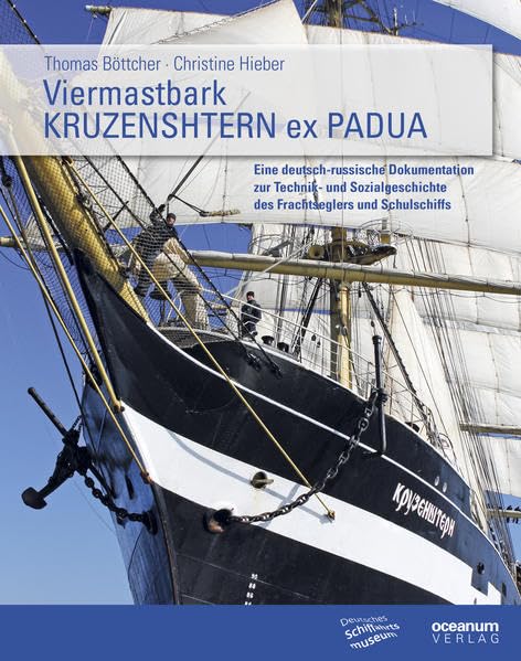 Viermastbark Kruzenshtern ex Padua: Eine deutsch-russische Dokumentation zur Technik- und Sozialgeschichte des Frachtseglers und Schulschiffs (Schriftenreihe des Deutschen Schiffahrtsmuseums) Media & Communication