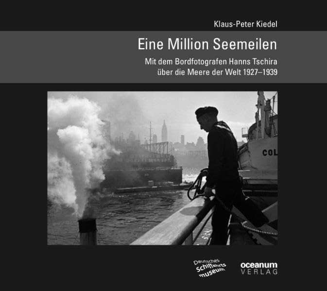 Eine Million Seemeilen: Mit dem Bordfotografen Hanns Tschira über die Meere der Welt 1927-1939 (Schifffahrt und Fotografie) Photography