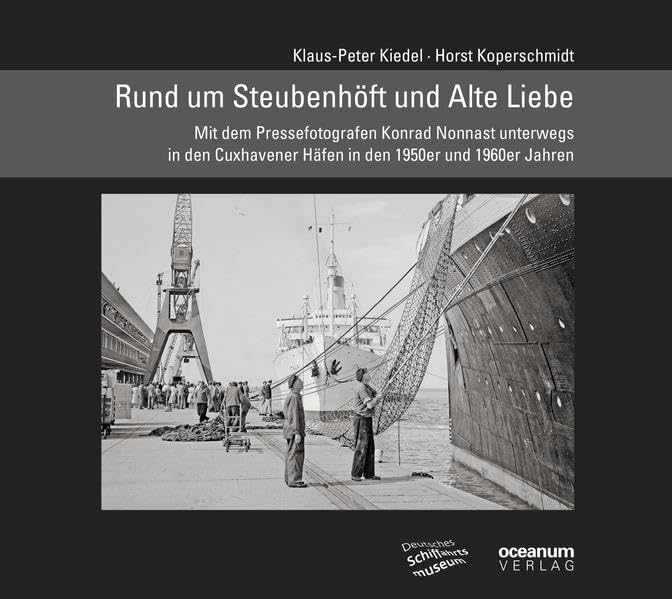 Rund um Steubenhöft und Alte Liebe: Mit dem Pressefotografen Konrad Nonnast unterwegs in den Cuxhavener Häfen in den 1950er und 1960er Jahren (Schifffahrt und Fotografie) Photography