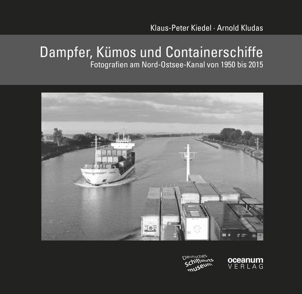 Dampfer, Kümos und Containerschiffe: Fotografien am Nord-Ostsee-Kanal von 1960 bis 2015 (Schifffahrt und Fotografie) Photography Books