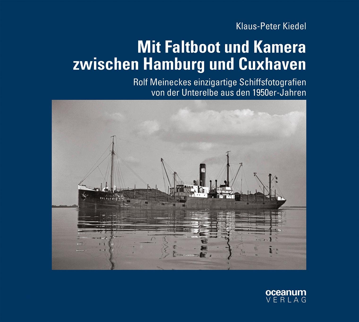 Mit Faltboot und Kamera zwischen Hamburg und Cuxhaven: Rolf Meineckes einzigartige Schiffsfotografien von der Unterelbe aus den 1950er-Jahren (Schifffahrt und Fotografie) Photography