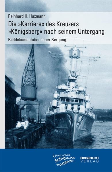 Die 'Karriere' des Kreuzers 'Königsberg' nach seinem Untergang: Bilddokumentation einer Bergung Natural Sciences