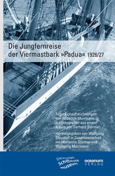 Die Jungfernreise der Viermastbark Padua 1926/27: Tagebuchaufzeichnungen von Roderich Murrmann, mit Fotografien aus einem Album von Gerhard Störmer Media & Communication