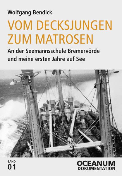 Vom Decksjungen zum Matrosen: An der Seemannsschule Bremervörde und meine ersten Jahre auf See (OCEANUM Dokumentation: OCEANUM Magazin) Memories
